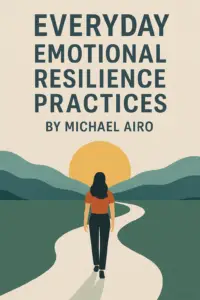 Featured image for ‘Everyday Emotional Resilience Practices by Michael Airo’ showing a woman walking a winding path toward a rising sun, symbolizing clarity, calm, and returning to center. Stylized landscape with layered hills, warm light, and minimalist typography.