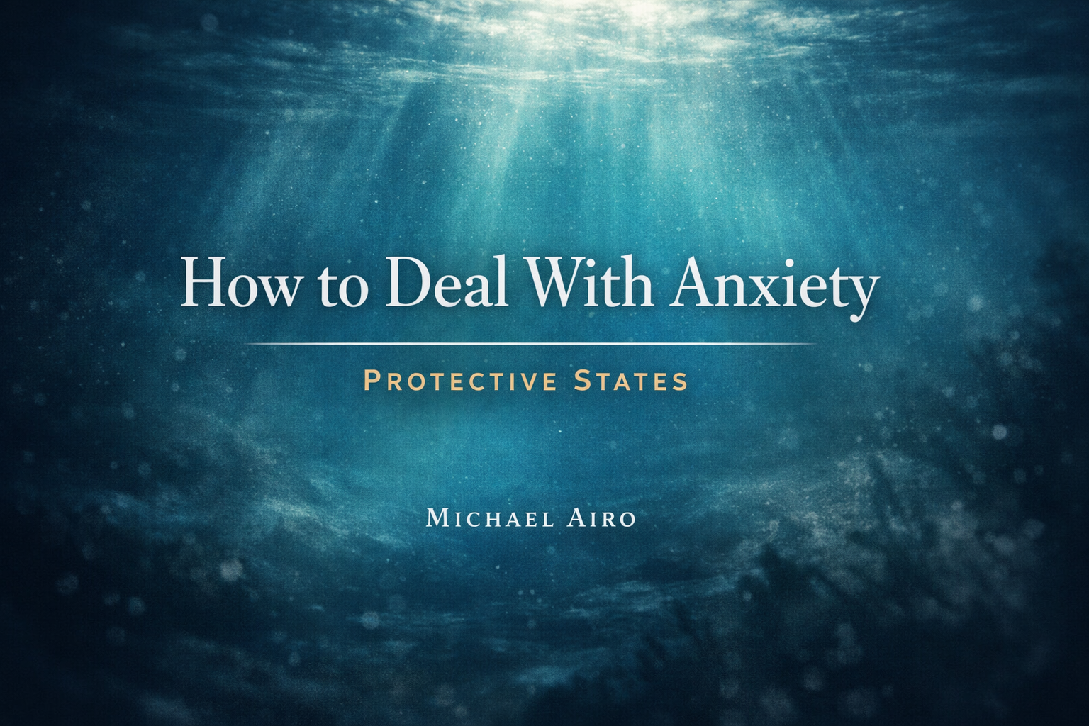 Michael Airo on how to deal with anxiety and the three protective states of mind.